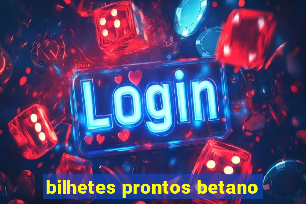 bilhetes prontos betano