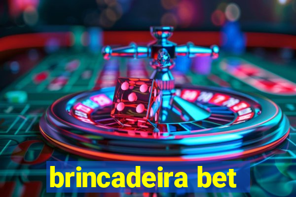 brincadeira bet