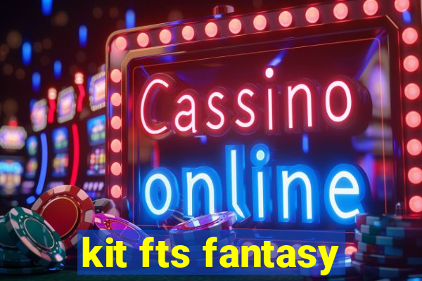 kit fts fantasy
