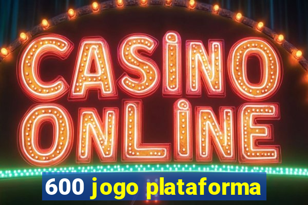 600 jogo plataforma