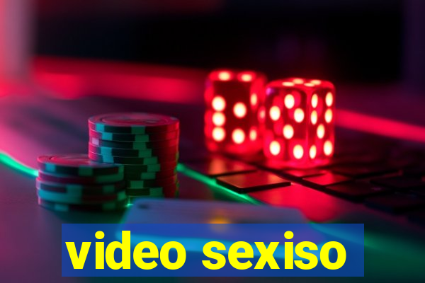 video sexiso