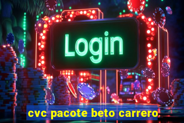 cvc pacote beto carrero