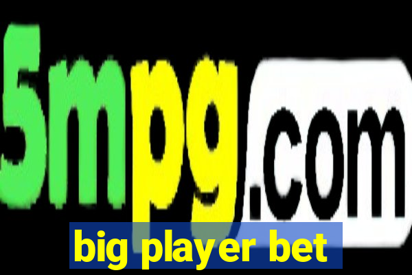 big player bet