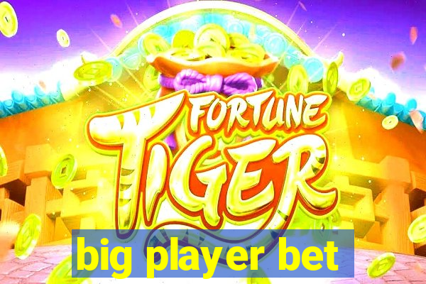 big player bet