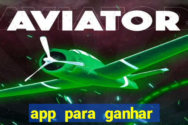 app para ganhar dinheiro sendo de menor
