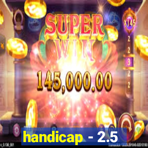 handicap - 2.5