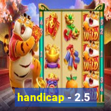 handicap - 2.5