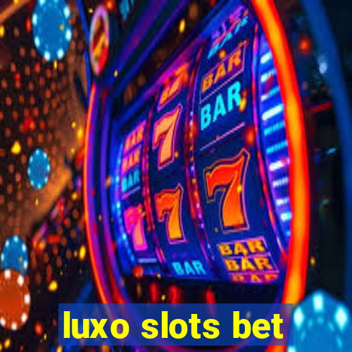 luxo slots bet