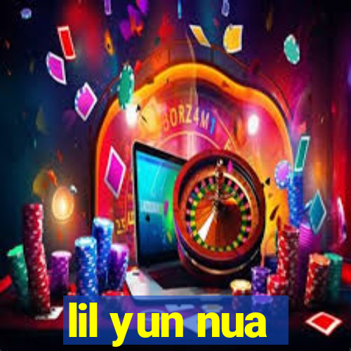 lil yun nua