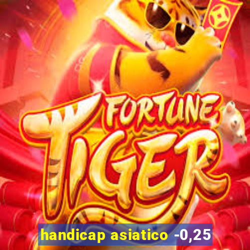 handicap asiatico -0,25