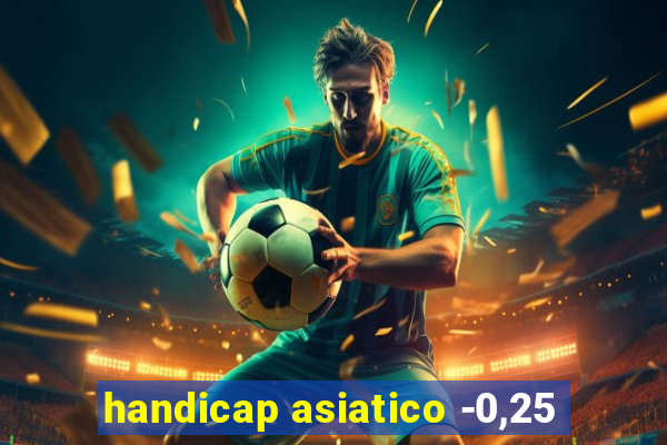 handicap asiatico -0,25
