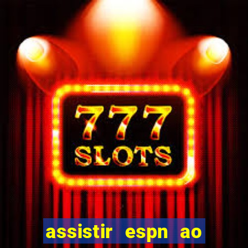 assistir espn ao vivo multicanais