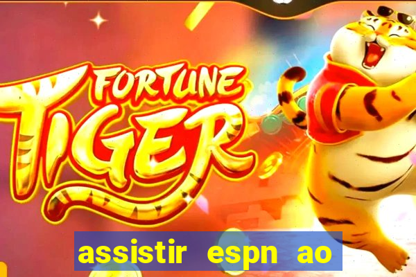 assistir espn ao vivo multicanais