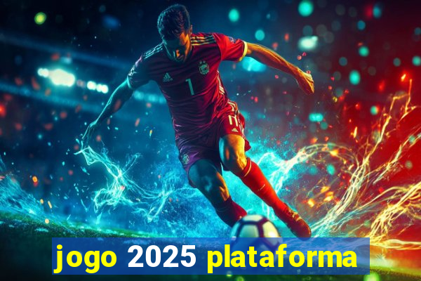 jogo 2025 plataforma
