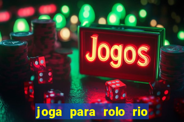 joga para rolo rio das pedras