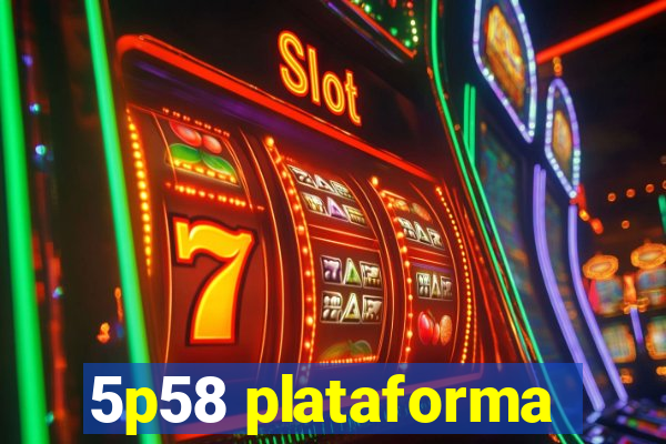 5p58 plataforma