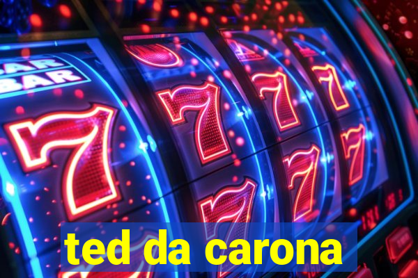 ted da carona