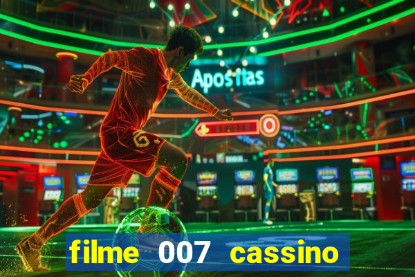 filme 007 cassino royale completo dublado youtube