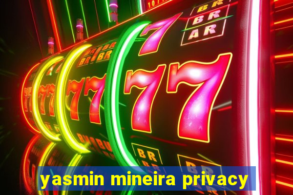 yasmin mineira privacy