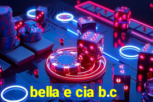 bella e cia b.c