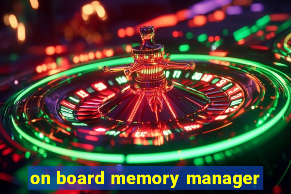 on board memory manager