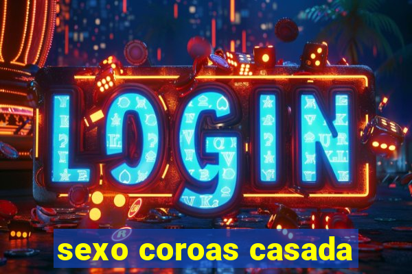 sexo coroas casada