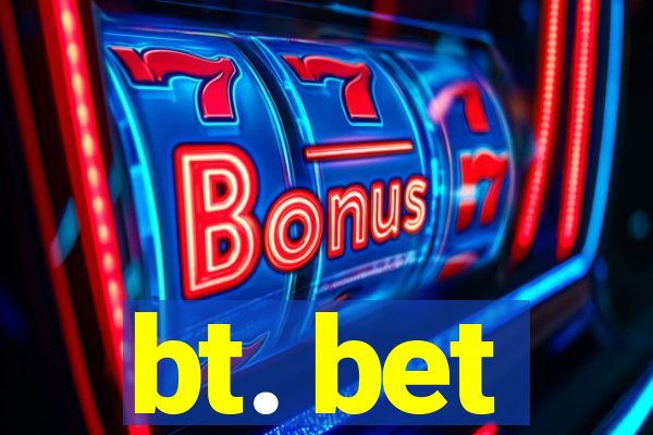 bt. bet