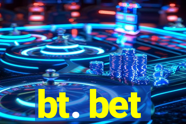 bt. bet