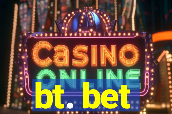 bt. bet