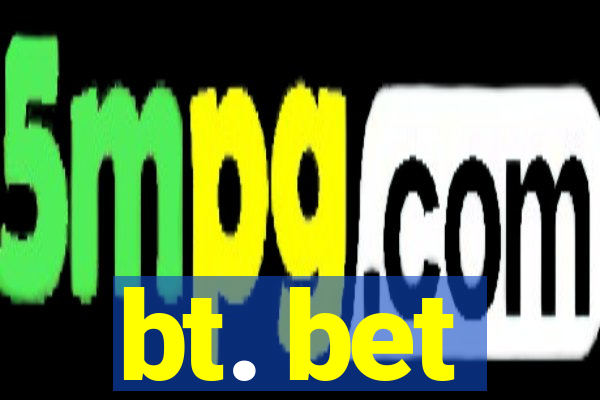 bt. bet