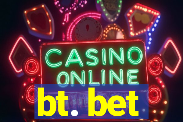bt. bet