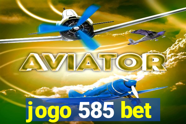 jogo 585 bet