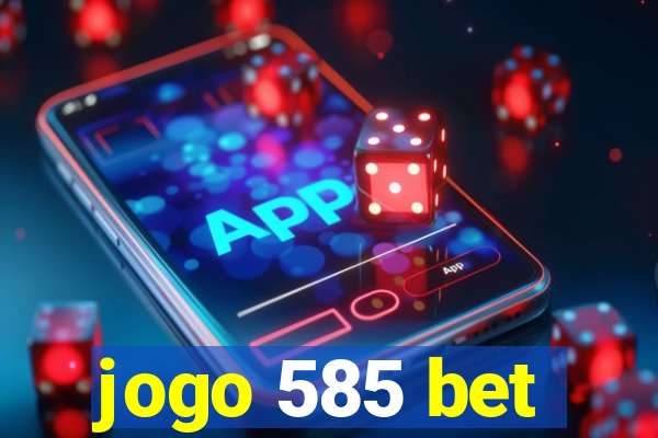 jogo 585 bet