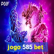 jogo 585 bet
