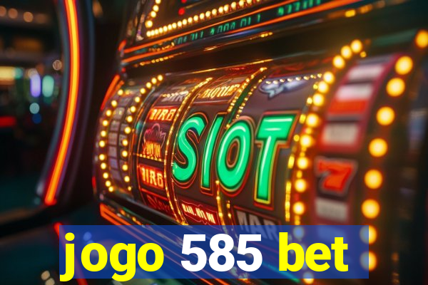 jogo 585 bet