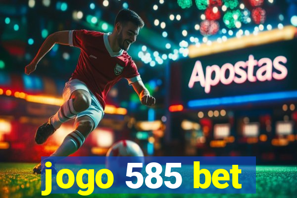 jogo 585 bet