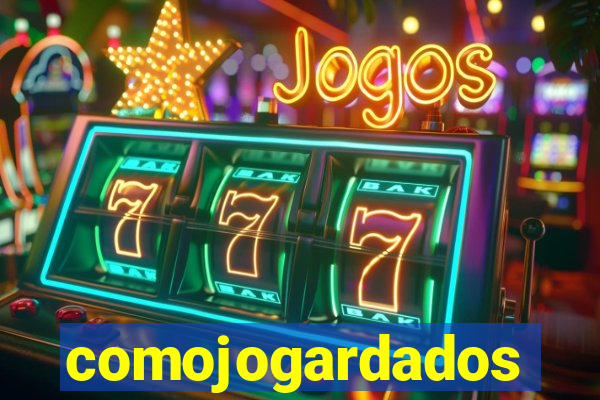 comojogardados