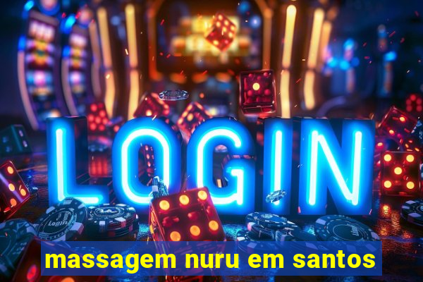 massagem nuru em santos
