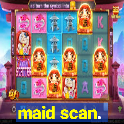 maid scan.