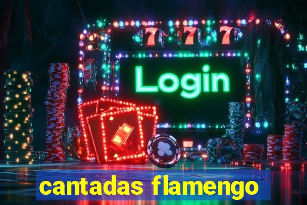 cantadas flamengo