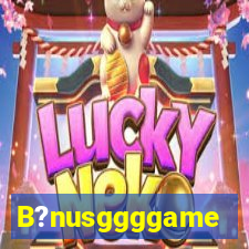 B?nusggggame