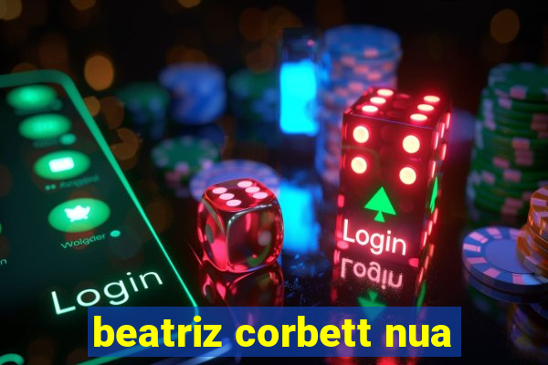beatriz corbett nua