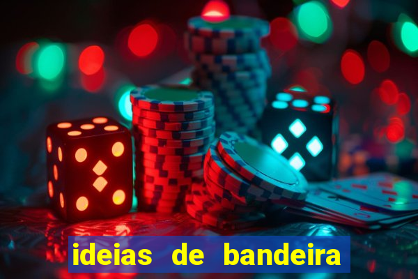ideias de bandeira para interclasse