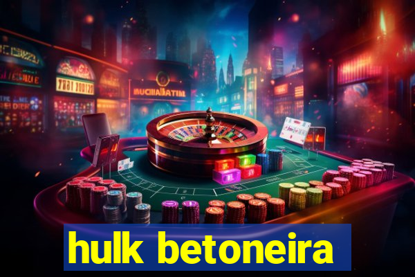 hulk betoneira
