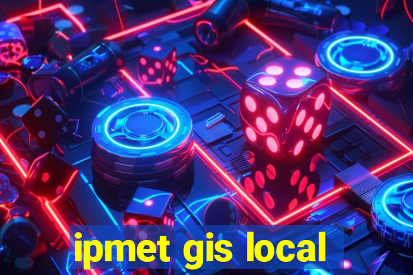 ipmet gis local