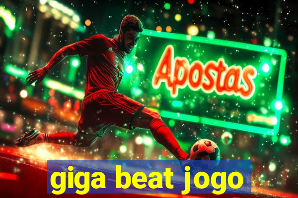 giga beat jogo