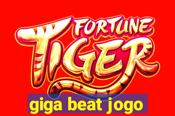 giga beat jogo