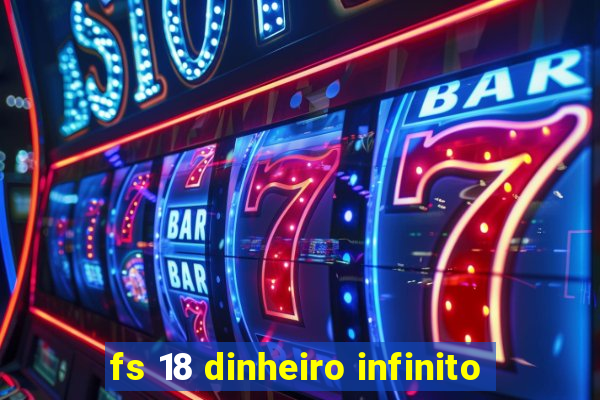 fs 18 dinheiro infinito