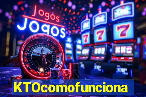 KTOcomofunciona