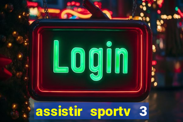 assistir sportv 3 ao vivo